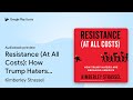 Resistance (At All Costs): How Trump Haters Are… by Kimberley Strassel · Audiobook preview