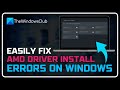 Fix AMD Driver Install Errors and Problems on Windows 11