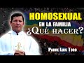 Padre ¿Qué hacer si en la familia hay un homosexual? | PADRE LUIS TORO