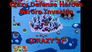 Crazy Defense Heroes #26 – AURORA INVASION, CRAZY 3