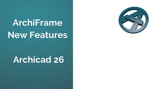 ArchiFrame New Features: New Version Release - Archicad 26