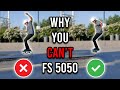 Why You CAN'T FS 5050 Grind! | Common Mistakes Explained!