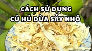 Hướng dẫn cách sử dụng - Cách chế biến CỦ HỦ DỪA SẤY KHÔ sản xuất tại Củ hủ dừa Chí Tâm 0946614380