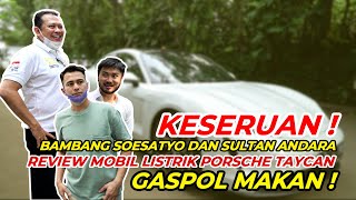 KESERUAN BAMBANG SOESATYO DAN SULTAN ANDARA REVIEW MOBIL LISTRIK PORSCHE TAYCAN, GASPOL MAKAN !