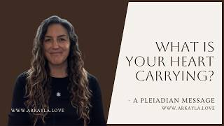 What Is Your Heart Carrying? - Pleiadian Message