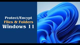 How to Protect Files and Folders on Windows 11 using Encryption