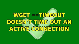 wget --timeout doesn't time out an active connection