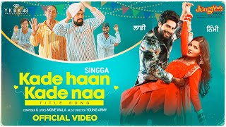 Singga | Kade Haan Kade Naa | Title Song | Sanjana Singh | Latest Punjabi Songs 2021
