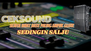 SEDINGIN SALJU || CEK SOUND SEJUTA UMAT BASS EMPUK GLERR. #ceksound