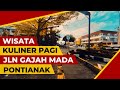 JELAJAH PAGI DI JALAN GAJAH MADA PONTIANAK : Wisata Kuliner yang Beragam!