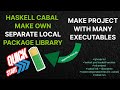 Haskell Cabal quick start #2  make lib + many executables in one project