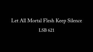 LSB 621   Let All Mortal Flesh Keep Silence