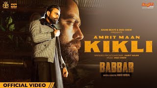 Amrit Maan | Kikli | Official Video| Babbar| Desi Crew| New Punjabi Film 2022 |Latest Punjabi Songs