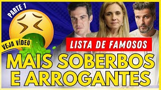 🤢QUEM SÃO OS FAMOSOS ELEITOS OS MAIS ARROGANTES, CHATOS E ANTIPÁTICOS DO BRASIL - PARTE 1