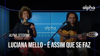 Alpha Sessions: Luciana Mello - É Assim Que Se Faz | Alpha