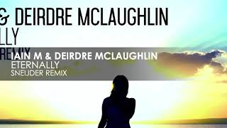 Iain M \u0026 Deirdre McLaughlin - Eternally (Sneijder Remix)