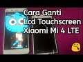 Cara Mengganti Lcd Touchscreen Xiaomi Mi 4 LTE