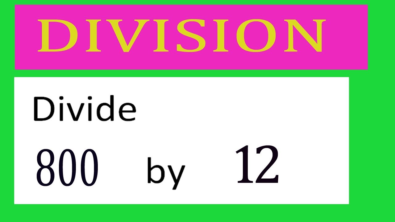 Divide 800 By 12 Divide Completely Youtube