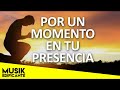 POR UN MOMENTO EN TU PRESENCIA - Musica Cristiana De Adoracion - Los Mejores Exitos Cristianos 2021