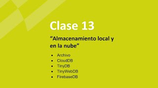 Clase 13 - “Almacenamiento local y en la nube” - Programación en Android con App Inventor 2