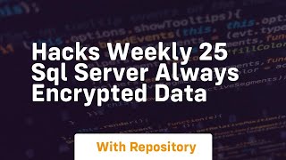 Hacks weekly 25 sql server always encrypted data