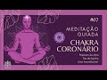 🟪 MEDITAÇÃO GUIADA - Ativação, Desbloqueio, Limpeza I 7°Chakra CORONÁRIO 🟪