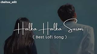Halka Halka Suroor  | lofi Mix | slowed | Mood fresh song #lofi