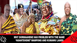 🔥BREAKING🔥 WHY DORMAAHENE HAS PROBLEM WITH THE NAME “ASANTEHENE” MAMPONG AND KUMAWU LANDS