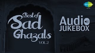 Best of Sad Ghazals - Vol. 2 | Sentimental Ghazal Hits | Audio Jukebox