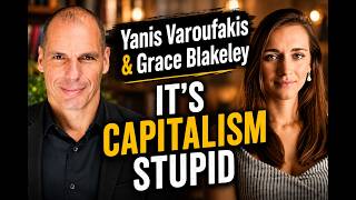 Yanis Varoufakis & Grace Blakeley: Capitalism Is Why Everything's Broken