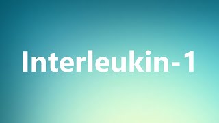 Interleukin-1 - Medical Definition and Pronunciation