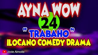 AYNA WOW 24 | TRABAHO | ILOCANO COMEDY DRAMA | Jovie Almoite