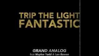 GRAND ANALOG Trip The Light Fantastic (feat. Maylee Todd \u0026 Len Bowen) \