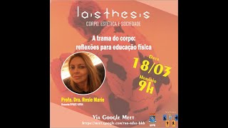 Laisthesis convida Rosie Marie - A trama do corpo: reflexões para a educação física