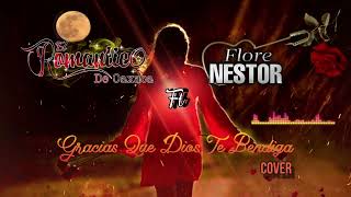 /Gracias Que Dios Te Bendiga / El Romántico De Oaxaca ft. Flore Nestor