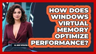 How Does Windows Virtual Memory Optimize Performance? - All About Operating Systems
