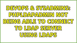 DevOps & SysAdmins: phpldapadmin not being able to connect to LDAP server using ldaps