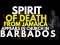 A STRANGE SPIRIT OF DEATH FROM JAMAICA APPEAR IN CHURCH IN BARBADOS