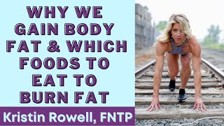 Why We Gain Body Fat & Which Foods to Eat to Burn Fat with Kristin Rowell, FNTP