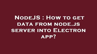 NodeJS : How to get data from node.js server into Electron app?