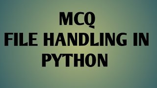 MCQ FILE HANDLING IN PYTHON|| MCQ PYTHON