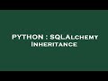 PYTHON : SQLAlchemy Inheritance