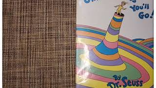 OH, THE PLACES YOU'LL GO!  by Dr. Seuss