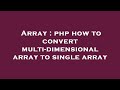 Array : php how to convert multi-dimensional array to single array
