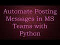 Automate Posting Messages in MS Teams with Python