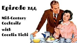 Episode 244 - Drinking Like Mad Men: Mid-Century Cocktails with Cecelia Tichi