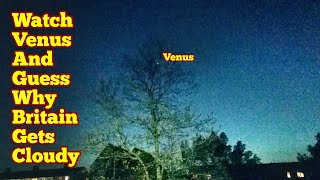 Watch Planet Venus/ Guess Why Britain Was Cloudy For Two Nights