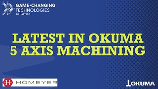 Latest in Okuma 5 Axis Machining - with Homeyer Precision Manufacturing