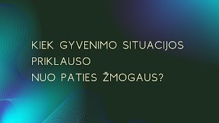 Kiek gyvenimo situacijos priklauso nuo paties žmogaus?