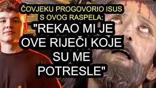 ČOVJEKU PROGOVORIO ISUS S OVOG RASPELA: \